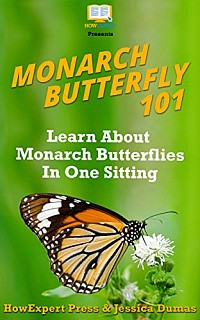 Monarch Butterfly 101 - Learn About Monarch Butterflies in One Sitting