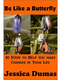 Be Like a Butterfly - 10 Steps to Help you Make Changes in Your Life